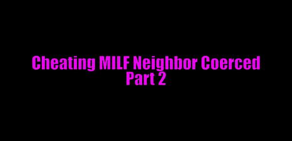  Cheating MILF Neighbor Blackmailed Part 2